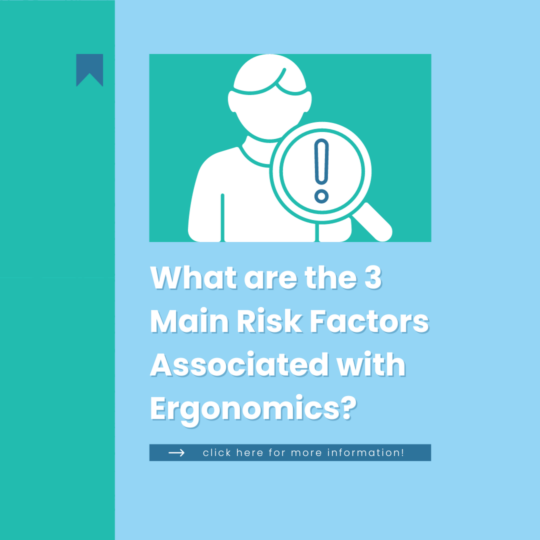 What are the 3 Main Risk Factors Associated with Ergonomics?