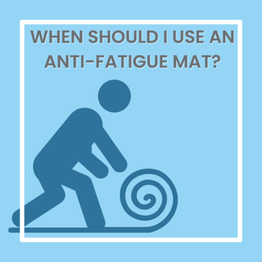 When Should I Use an Anti-Fatigue Mat?