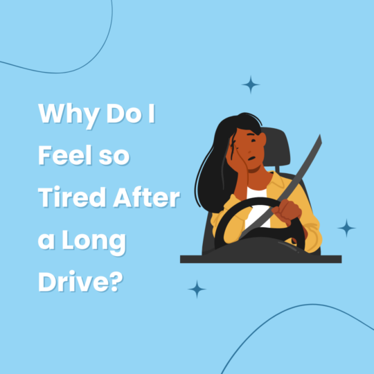 Why Do I Feel so Tired After a Long Drive?