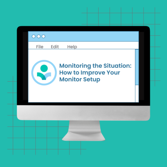 Monitoring the Situation: How to Improve Your Monitor Setup