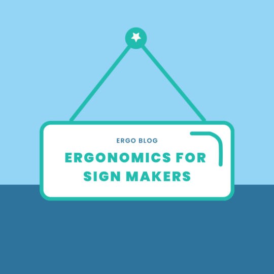 Ergonomics for Sign Makers